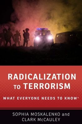 Cover for Moskalenko, Sophia (Postdoctoral Research Fellow, Postdoctoral Research Fellow, National Consortium for the Study of Terrorism and Responses to Terrorism) · Radicalization to Terrorism: What Everyone Needs to Know® - What Everyone Needs to Know® (Hardcover Book) (2020)