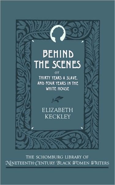 Cover for Elizabeth Keckley · Behind the Scenes: or, Thirty Years a Slave, and Four Years in the White House - The Schomburg Library of Nineteenth-Century Black Women Writers (Hardcover Book) (1988)