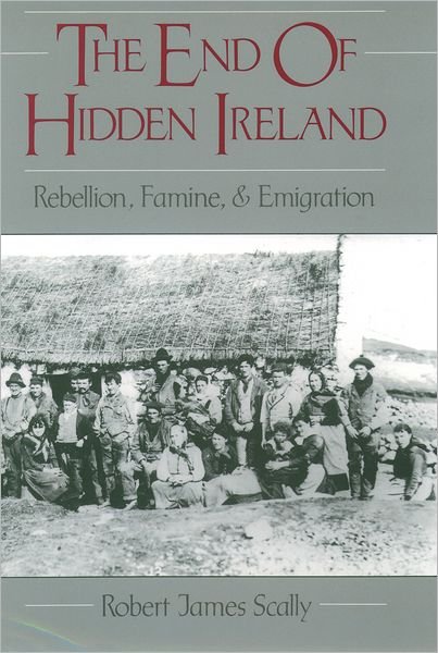 Cover for Scally, Robert James (Professor of History and Director of the Glucksman Ireland House, Professor of History and Director of the Glucksman Ireland House, New York University) · The End of Hidden Ireland: Rebellion, Famine, and Emigration (Paperback Bog) (1996)