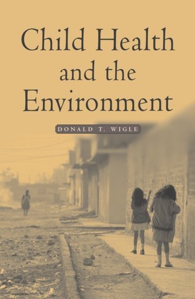 Cover for Wigle, Donald T. (Affiliate Scientist, Institute of Population Health and Adjunct Professor, Department of Epidemiology and Community Medicine, University of Ottawa, Canada, Affiliate Scientist, Institute of Population Health and Adjunct Professor, Depart · Child Health and the Environment (Hardcover Book) (2003)