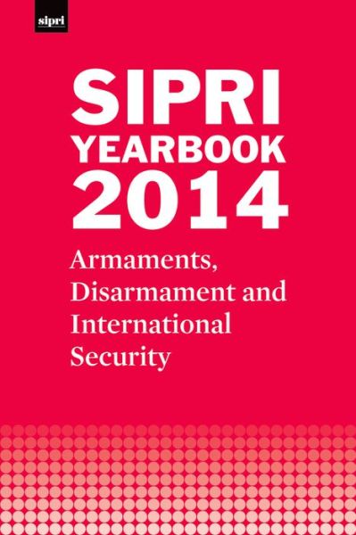 Cover for Stockholm International Peace Research Institute · SIPRI Yearbook 2014: Armaments, Disarmament and International Security - SIPRI Yearbook Series (Hardcover Book) (2014)