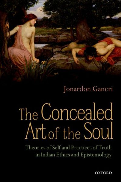 Cover for Ganeri, Jonardon (Professor of Philosophy, University of Liverpool) · The Concealed Art of the Soul: Theories of Self and Practices of Truth in Indian Ethics and Epistemology (Paperback Book) (2012)