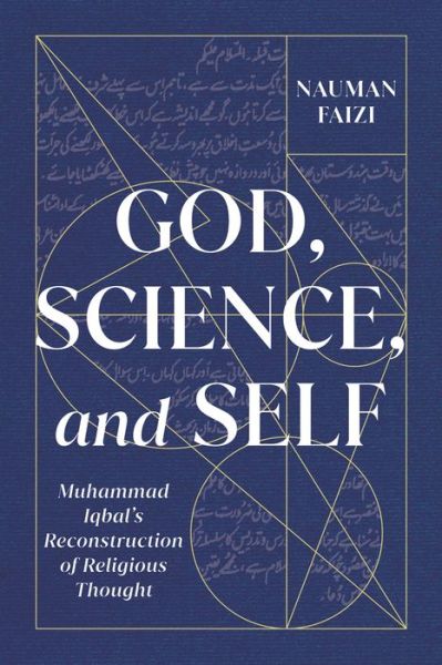 God, Science, and Self: Muhammad Iqbal's Reconstruction of Religious Thought - McGill-Queen's Studies in Modern Islamic Thought - Nauman Faizi - Books - McGill-Queen's University Press - 9780228006596 - August 15, 2021