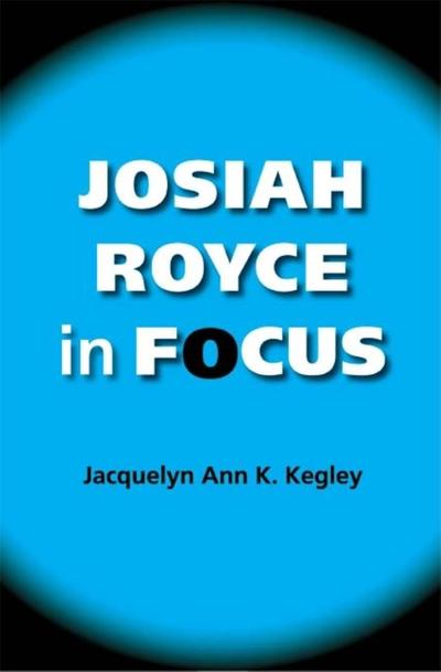 Jacquelyn Ann K. Kegley · Josiah Royce in Focus - American Philosophy (Paperback Book) (2008)