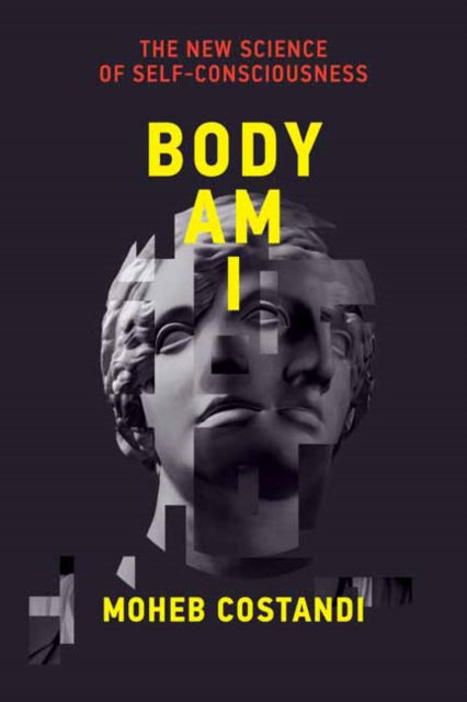 Cover for Moheb Costandi · Body Am I: The New Science of Self-Consciousness (Hardcover Book) (2022)