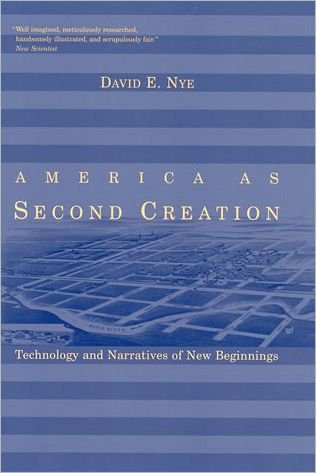 Cover for Nye, David E. (Professor, University of Southern Denmark) · America as Second Creation: Technology and Narratives of New Beginnings - The MIT Press (Paperback Book) (2004)