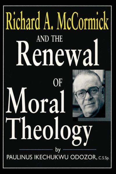 Cover for Paulinus Ikechukwu Odozor · Richard a. McCormick and the Renewal of Moral Theology (Paperback Book) (2017)
