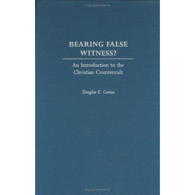 Cover for Douglas E. Cowan · Bearing False Witness?: An Introduction to the Christian Countercult (Hardcover Book) (2003)