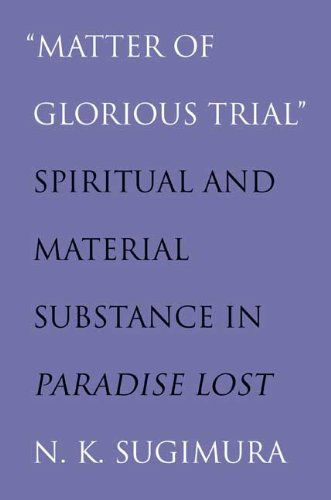 Cover for Noel Sugimura · &quot;Matter of Glorious Trial&quot;: Spiritual and Material Substance in &quot;Paradise Lost&quot; (Paperback Book) (2009)