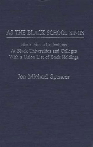 Cover for Jon M. Spencer · As the Black School Sings: Black Music Collections at Black Universities and Colleges with a Union List of Book Holdings - Music Reference Collection (Hardcover Book) (1987)