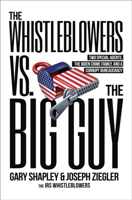 Cover for Gary Shapley · The Whistleblowers vs. The Big Guy: Two Special Agents, the Biden Crime Family, and a Corrupt Bureaucracy (Hardcover bog) (2025)