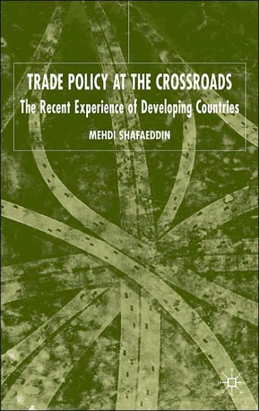 Trade Policy at the Crossroads: Recent Experience of Developing Countries - M. Shafaeddin - Böcker - Palgrave Macmillan - 9780333595596 - 9 februari 2005