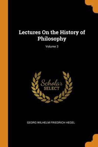 Cover for Georg Wilhelm Friedrich Hegel · Lectures on the History of Philosophy; Volume 3 (Paperback Bog) (2018)