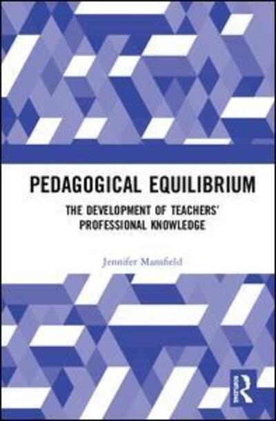 Cover for Mansfield, Jennifer (Monash University) · Pedagogical Equilibrium: The Development of Teachers’ Professional Knowledge (Hardcover Book) (2019)