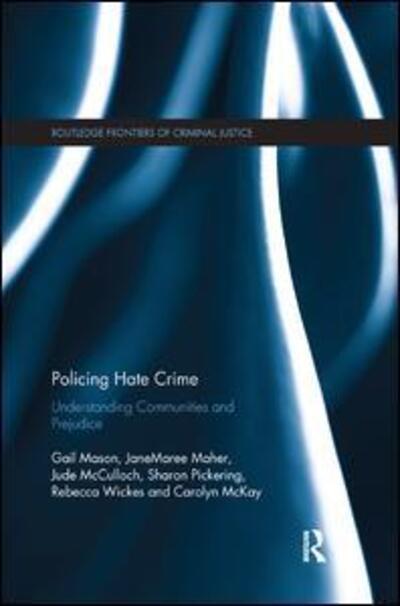 Cover for Mason, Gail (University of Sydney, Australia) · Policing Hate Crime: Understanding Communities and Prejudice - Routledge Frontiers of Criminal Justice (Paperback Book) (2019)