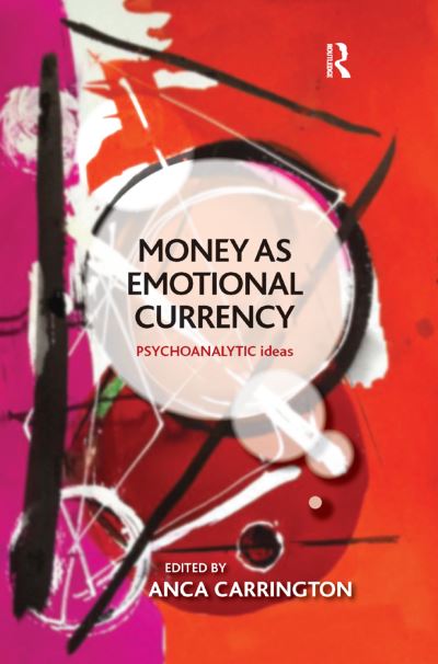 Cover for Anca Carrington · Money as Emotional Currency - The Psychoanalytic Ideas Series (Hardcover Book) (2019)