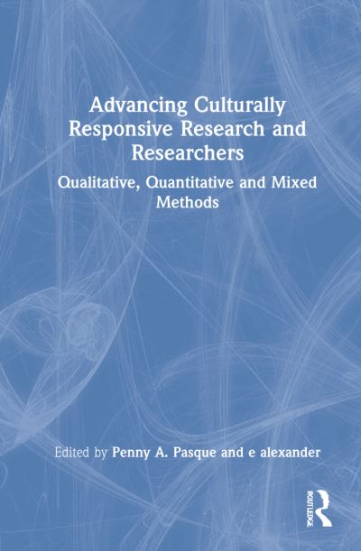 Cover for Penny A. Pasque · Advancing Culturally Responsive Research and Researchers: Qualitative, Quantitative, and Mixed Methods (Hardcover Book) (2022)