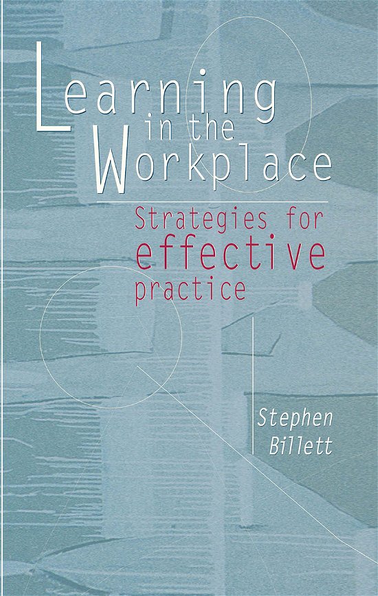 Learning In The Workplace: Strategies for effective practice - Stephen Billett - Livres - Taylor & Francis Ltd - 9780367718596 - 31 mars 2021