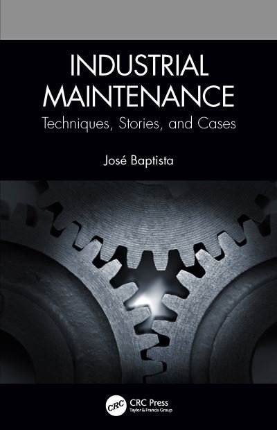 Cover for Baptista, Jose (Consultant Engineer, J&amp;R Consultoria Ltda, Brazil) · Industrial Maintenance: Techniques, Stories, and Cases (Paperback Bog) (2021)