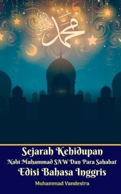 Cover for Muhammad Vandestra · Sejarah Kehidupan Nabi Muhammad SAW Dan Para Sahabat Edisi Bahasa Inggris (Paperback Book) (2024)