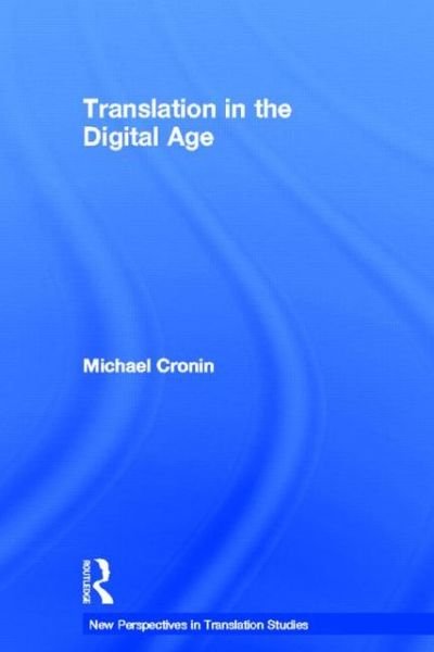 Cover for Cronin, Michael (Dublin City University, Ireland) · Translation in the Digital Age - New Perspectives in Translation and Interpreting Studies (Hardcover Book) (2012)