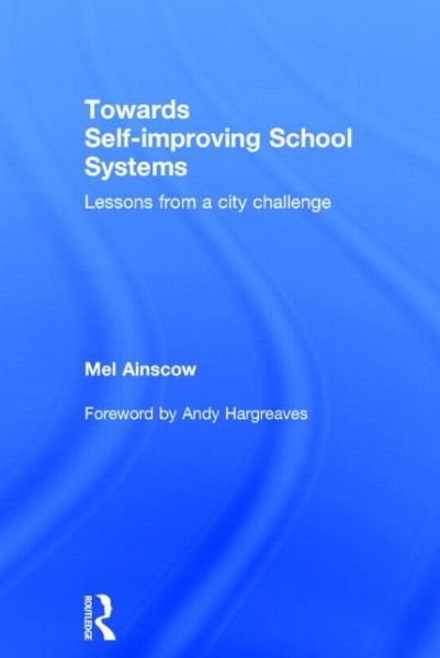 Cover for Ainscow, Mel (University of Manchester, UK) · Towards Self-improving School Systems: Lessons from a city challenge (Hardcover Book) (2015)