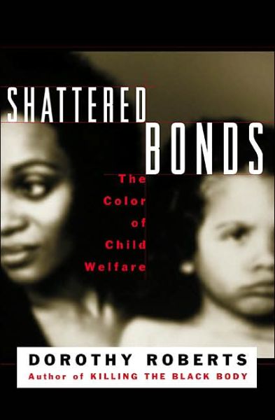 Cover for Dorothy Roberts · Shattered Bonds: the Color of Child Welfare (Paperback Book) (2002)