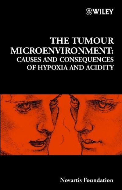 Cover for Novartis · The Tumour Microenvironment: Causes and Consequences of Hypoxia and Acidity - Novartis Foundation Symposia (Hardcover bog) (2001)