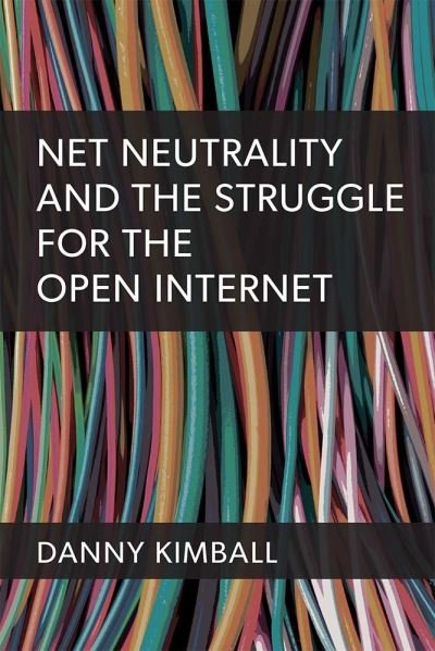 Cover for Danny Kimball · Net Neutrality and the Battle for the Open Internet (Paperback Book) (2022)