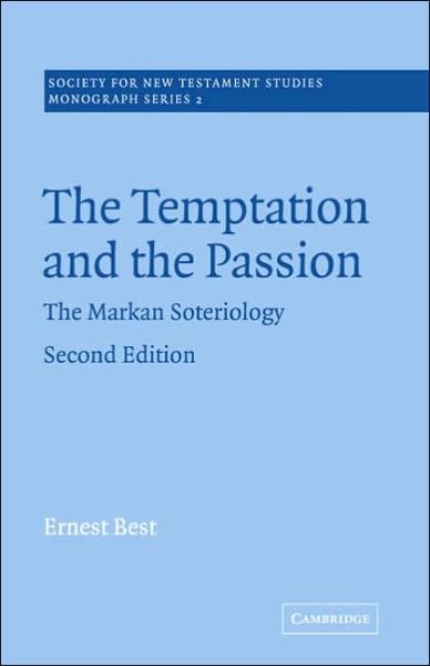 Cover for Ernest Best · The Temptation and the Passion: The Markan Soteriology - Society for New Testament Studies Monograph Series (Paperback Book) [2 Revised edition] (2005)