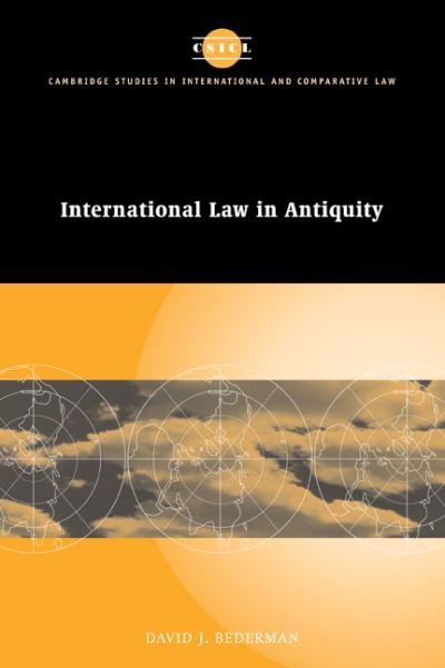 Cover for Bederman, David J. (Emory University, Atlanta) · International Law in Antiquity - Cambridge Studies in International and Comparative Law (Paperback Book) (2007)