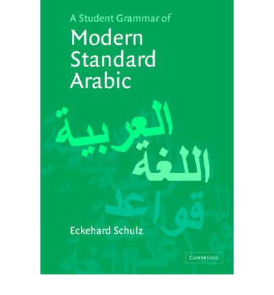 A Student Grammar of Modern Standard Arabic - Schulz, Eckehard (Universitat Leipzig) - Książki - Cambridge University Press - 9780521541596 - 10 stycznia 2005