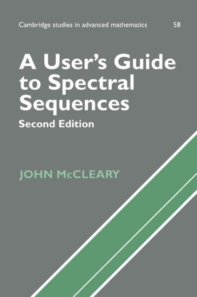 Cover for McCleary, John (Professor of Mathematics, Vassar College, New York) · A User's Guide to Spectral Sequences - Cambridge Studies in Advanced Mathematics (Taschenbuch) [2 Revised edition] (2000)