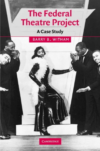 Cover for Witham, Barry B. (University of Washington) · The Federal Theatre Project: A Case Study - Cambridge Studies in American Theatre and Drama (Hardcover Book) (2003)