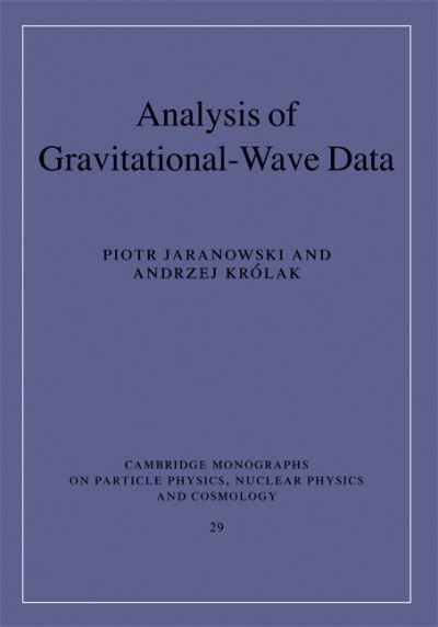 Cover for Jaranowski, Piotr (University of Bialystok, Poland) · Analysis of Gravitational-Wave Data - Cambridge Monographs on Particle Physics, Nuclear Physics and Cosmology (Hardcover Book) (2009)