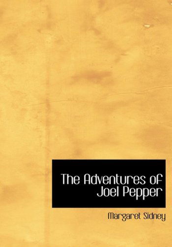 Cover for Margaret Sidney · The Adventures of Joel Pepper (Hardcover Book) [Large Print, Large Type edition] (2008)