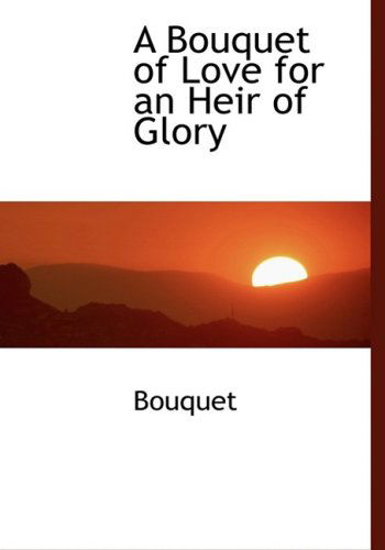 Cover for Bouquet · A Bouquet of Love for an Heir of Glory (Hardcover Book) [Lrg edition] (2008)