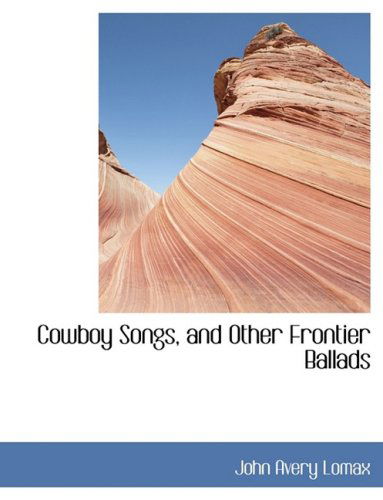 Cover for John Avery Lomax · Cowboy Songs, and Other Frontier Ballads (Gebundenes Buch) [Large Print, Lrg edition] (2008)