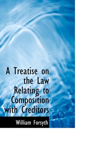 Cover for William Forsyth · A Treatise on the Law Relating to Composition with Creditors (Hardcover Book) (2008)