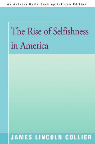 Cover for James Collier · The Rise of Selfishness in America (Paperback Book) [Authors Guild Backinprint.com edition] (2005)