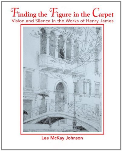 Finding the Figure in the Carpet: Vision and Silence in the Works of Henry James - Lee Johnson - Bøger - iUniverse, Inc. - 9780595418596 - 1. december 2006