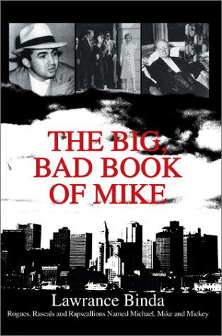 The Big, Bad Book of Mike: Rogues, Rascals and Rapscallions Named Michael, Mike and Mickey - Lawrance Binda - Books - iUniverse.com - 9780595658596 - July 20, 2003