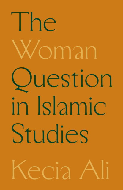 Cover for Kecia Ali · The Woman Question in Islamic Studies (Hardcover Book) (2024)