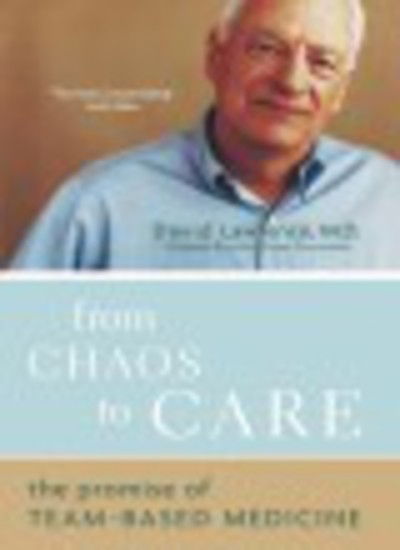 From Chaos To Care: The Promise Of Team-based Medicine - David Lawrence - Books - Hachette Books - 9780738208596 - October 2, 2003