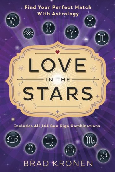 Love in the Stars: Find Your Perfect Match with Astrology - Brad Kronen - Książki - Llewellyn Publications,U.S. - 9780738745596 - 23 grudnia 2015