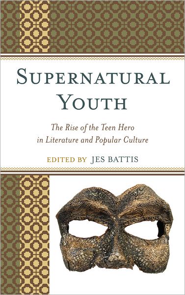 Cover for Supernatural Youth: The Rise of the Teen Hero in Literature and Popular Culture (Hardcover Book) (2011)