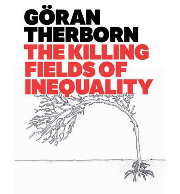 Cover for Therborn, Goran (University of Cambridge) · The Killing Fields of Inequality (Paperback Book) (2013)