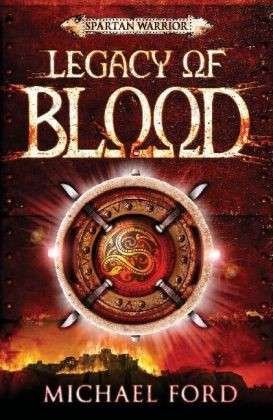 Legacy of Blood: Spartan 3 - Michael Ford - Boeken - Bloomsbury Publishing PLC - 9780747598596 - 5 januari 2009