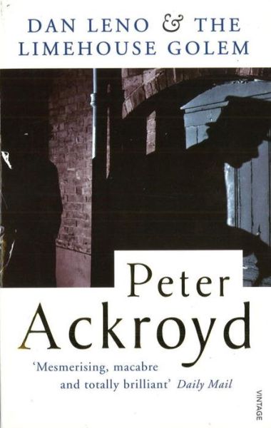 Dan Leno and the Limehouse Golem - Peter Ackroyd - Książki - Vintage Publishing - 9780749396596 - 5 czerwca 1995