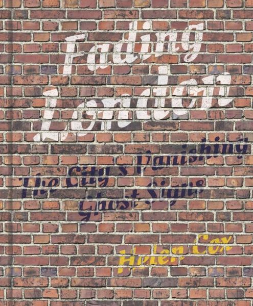 Cover for Helen Cox · Fading London: The City's Vanishing Ghost Signs (Innbunden bok) (2019)